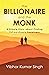 The Billionaire and the Monk: A Simple Story about Finding Extraordinary Happiness