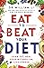 Eat to Beat Your Diet: The science of how to burn fat and boost your metabolism, from the bestselling author