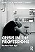 Crisis in the Professions by Kevin T. Leicht