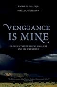 Vengeance Is Mine: The Mountain Meadows Massacre and Its Aftermath
