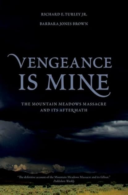Vengeance Is Mine: The Mountain Meadows Massacre and Its Aftermath