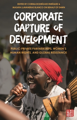 Corporate Capture of Development: Public-Private Partnerships, Women’s Human Rights, and Global Resistance