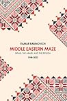 Middle Eastern Maze: Israel, The Arabs, and the Region 1948-2022