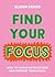 Find Your Focus: How to avoid distractions and improve your focus