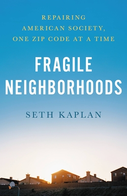 Fragile Neighborhoods: Repairing American Society, One Zip Code at a Time (Hardcover)
