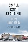 Small Isn't Beautiful: The Case against Localism