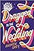 Dragged to the Wedding: A H...