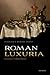 Roman Luxuria: A Literary and Cultural History