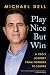 Play Nice But Win by Michael Dell Play Nice But Win by Michael Dell