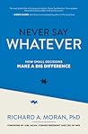 Never Say Whatever: How Small Decisions Make a Big Difference