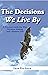 The Decisions We Live By: A Practical Guide for Wise Decision Making and a Happier Life