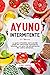 Ayuno Intermitente: La guía completa para perder peso sin renuncias, incluyendo recetas y un plan de alimentación de cuatro semanas.