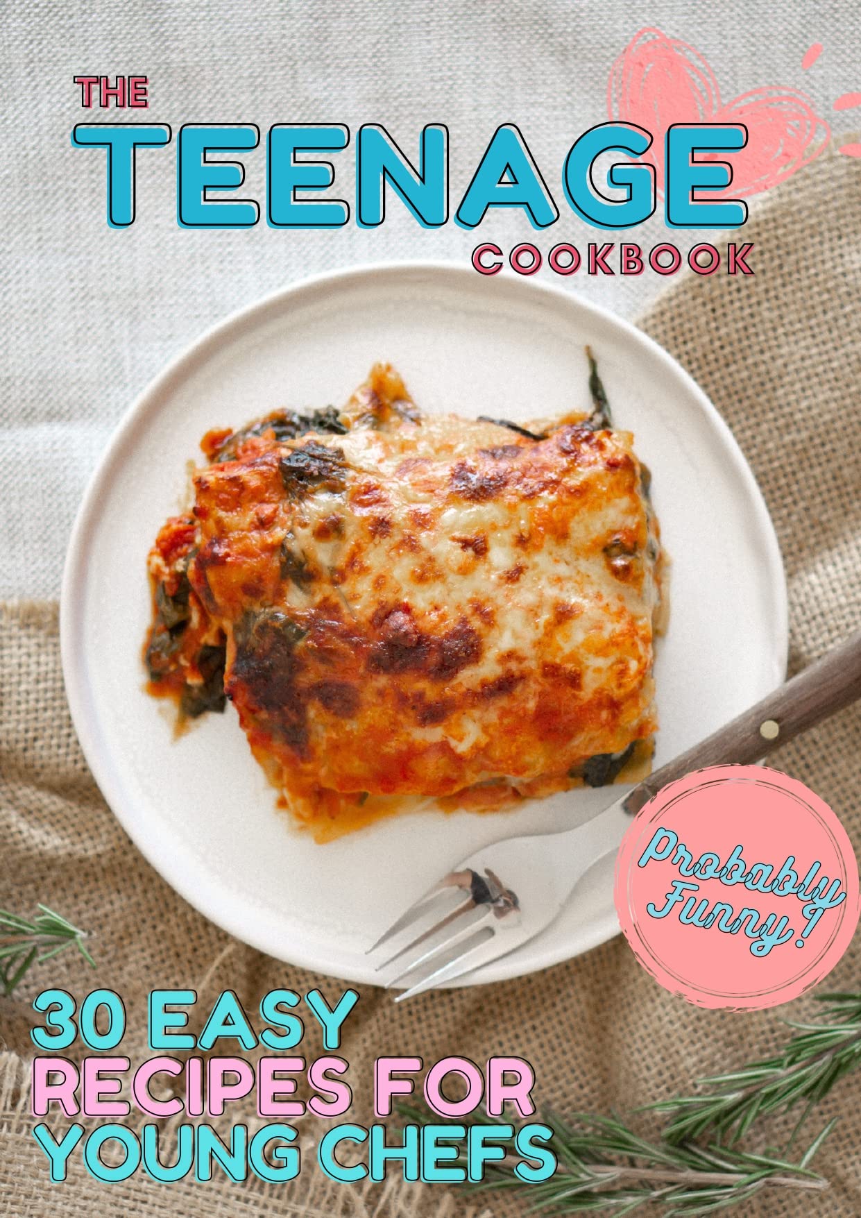 The Teenage Cookbook: 30 Easy Recipes For Young Chefs (Kindle Edition)
