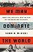 We May Dominate the World: ...