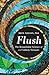 Flush: The Remarkable Science of an Unlikely Treasure