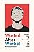 Warhol After Warhol by Richard Dorment