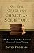 On the Origin of Christian Scripture by David Trobisch