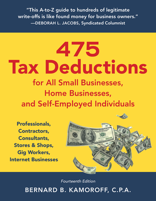 Book cover: 475 Tax Deductions for All Small Businesses Home Businesses and Self-Employed Individuals: Professionals Contractors Consultants Stores & Shops Gig Workers Internet Businesses by Bernard B Kamoroff