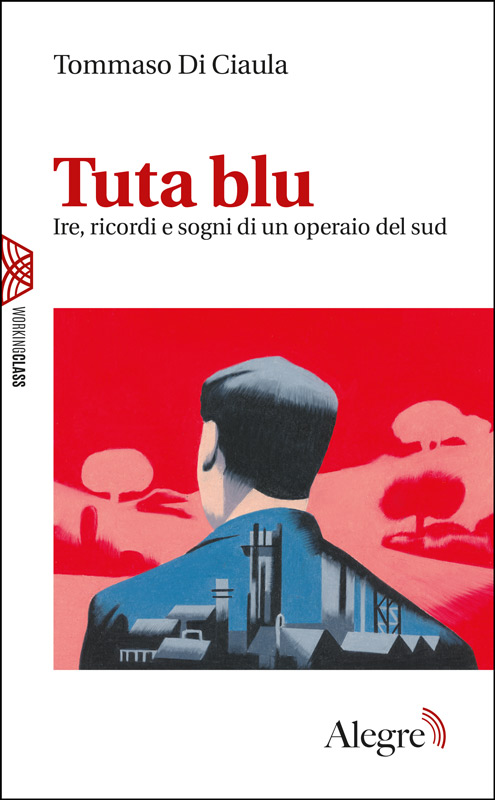 Tuta blu: Ire, ricordi e sogni di un operaio del sud (Working Class) (Italian Edition)