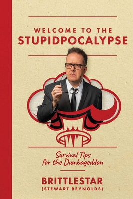 Welcome to the Stupidpocalypse: Survival Tips for the Dumbageddon (Paperback)