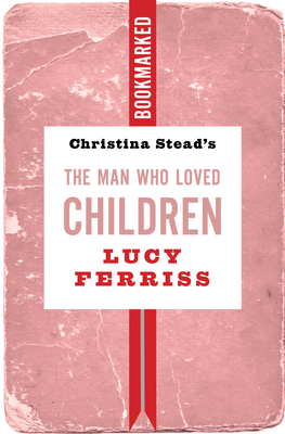 Christina Stead's The Man Who Loved Children: Bookmarked (Paperback)