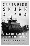 Capturing Skunk Alpha: A Barrio Sailor's Journey in Vietnam (Peace and Conflict) Capturing Skunk Alpha: A Barrio Sailor's Journey in Vietnam (Peace and Conflict)