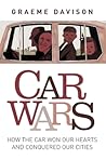 Car Wars: How the Car Won our Hearts and Conquered our Cities