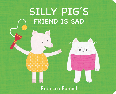 Silly Pig's Friend Is Sad (Board book)