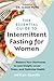 The Essential Guide to Intermittent Fasting for Women: Balance Your Hormones to Lose Weight, Lower Stress, and Optimize Health