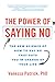 The Power of Saying No: The New Science of How to Say No that Puts You in Charge of Your Life