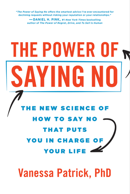 The Power of Saying No: The New Science of How to Say No that Puts You in Charge of Your Life (Kindle Edition)
