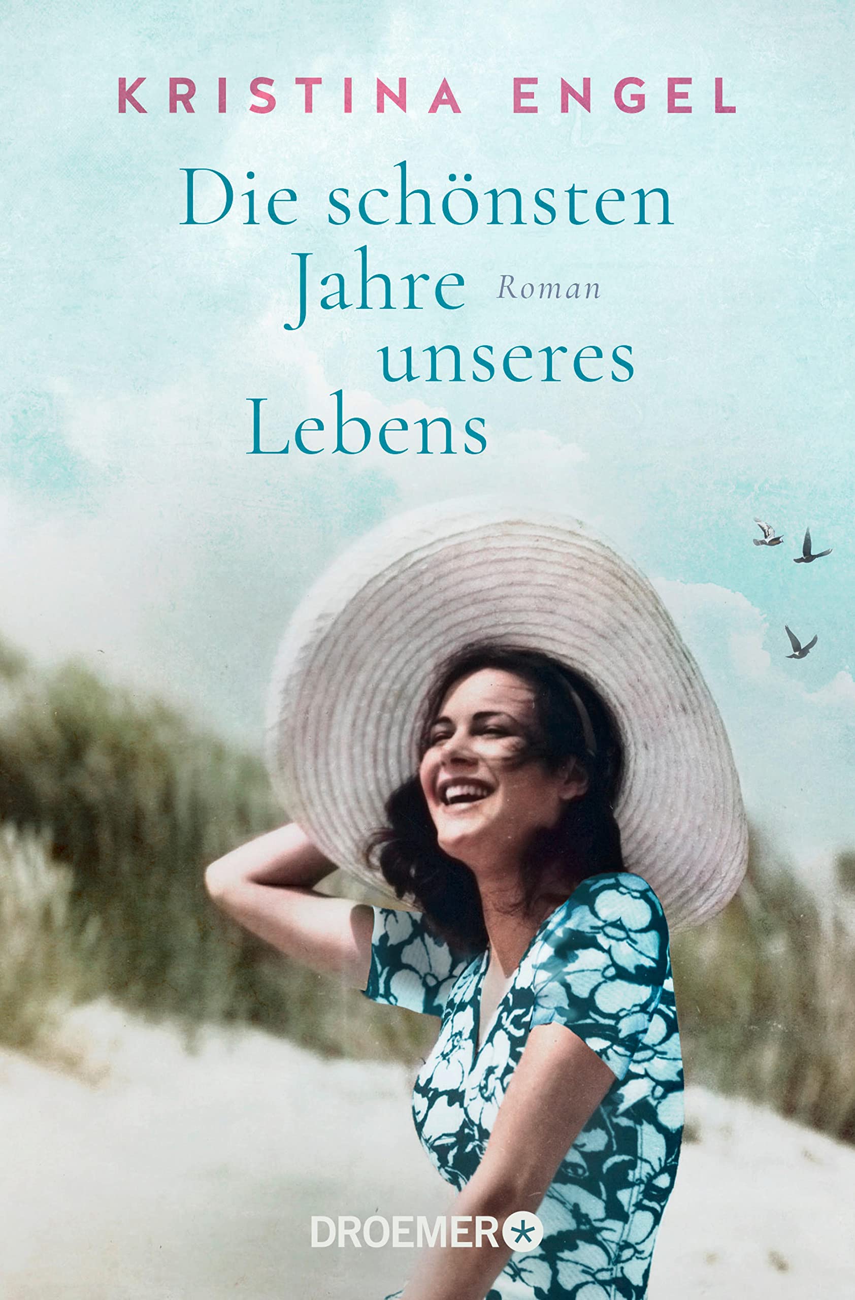 Die schönsten Jahre unseres Lebens: Roman (Frauen, die die Welt schöner machen 2)