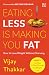 Eating Less is Making You Fat by Vijay Thakkar
