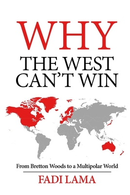 Why the West Can't Win: From Bretton Woods to a Multipolar World (Paperback)