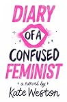 Diary of a Confused Feminist by Kate Weston