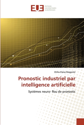 Pronostic industriel par intelligence artificielle: Systémes neuro- flou de pronostic (French Edition)