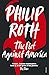 The Plot Against America by Philip Roth The Plot Against America by Philip Roth