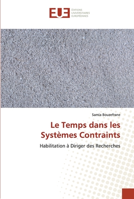 Le Temps dans les Systèmes Contraints: Habilitation à Diriger des Recherches (French Edition)