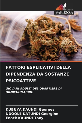 FATTORI ESPLICATIVI DELLA DIPENDENZA DA SOSTANZE PSICOATTIVE: GIOVANI ADULTI DEL QUARTIERE DI HIMBI/GOMA/DRC (Italian Edition)