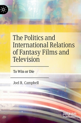 The Politics and International Relations of Fantasy Films and Television: To Win or Die