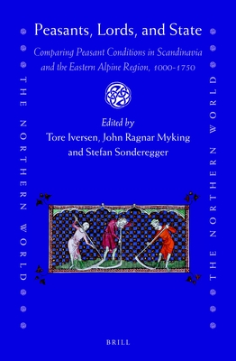 Peasants, Lords, and State: Comparing Peasant Conditions in Scandinavia and the Eastern Alpine Region, 1000-1750 (The Northern World, 89)