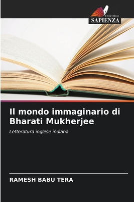 Il mondo immaginario di Bharati Mukherjee: Letteratura inglese indiana (Italian Edition)
