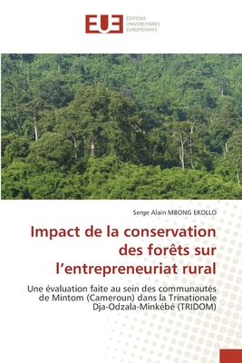 Impact de la conservation des forêts sur l’entrepreneuriat rural: Une évaluation faite au sein des communautés de Mintom (Cameroun) dans la Trinationale Dja-Odzala-Minkébé (TRIDOM) (French Edition)