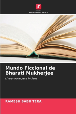 Mundo Ficcional de Bharati Mukherjee: Literatura Inglesa Indiana (Portuguese Edition)