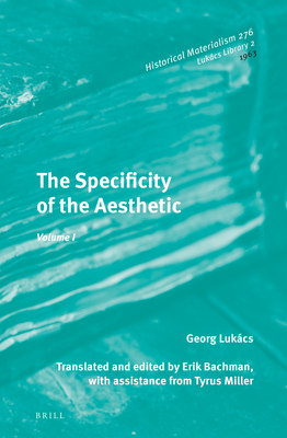 The Specificity of the Aesthetic, Volume 1 (Lukács Library, 276/2)