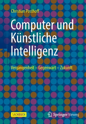 Computer und Künstliche Intelligenz: Vergangenheit - Gegenwart - Zukunft (German Edition)