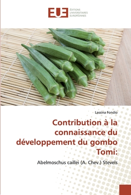Contribution à la connaissance du développement du gombo Tomi:: Abelmoschus caillei (A. Chev.) Stevels (French Edition)