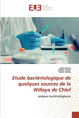 Etude bactériologique de quelques sources de la Willaya de Chlef: analyses bactériologiques (French Edition)