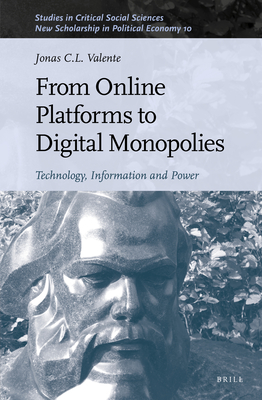 From Online Platforms to Digital Monopolies: Technology, Information and Power (New Scholarship in Political Economy, 199/10)