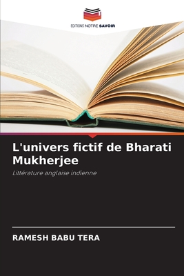 L'univers fictif de Bharati Mukherjee: Littérature anglaise indienne (French Edition)